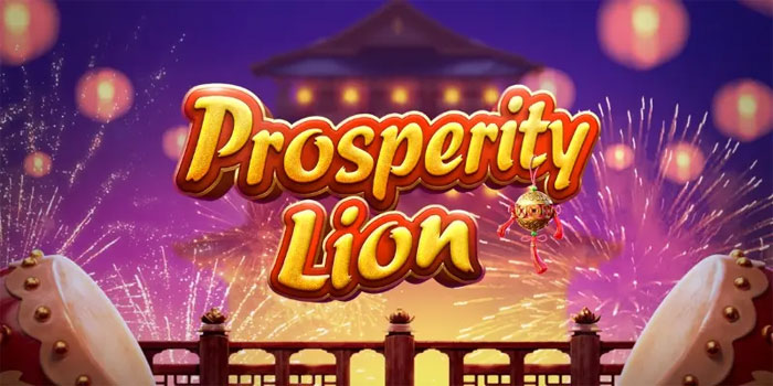 Rahasia Menang Bermain Slot Prosperity Lion Secara Konsisten